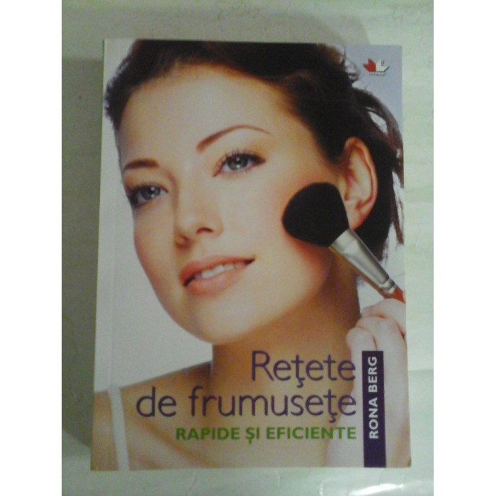 RETETE DE FRUMUSETE RAPIDE SI EFICIENTE - RONA BERG RETETE DE FRUMUSETE RAPIDE SI EFICIENTE - RONA BERG